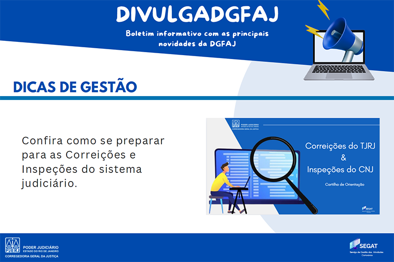 DivulgaDGFAJ. Boletim informativo com as principais novidades da DGFAJ. Dicas de Gestão. Confira como se preparar para as Correições e Inspeções do sistema judiciário DivulgaDGFAJ. Boletim informativo com as principais novidades da DGFAJ. Dicas de Gestão. Confira como se preparar para as Correições e Inspeções do sistema judiciário