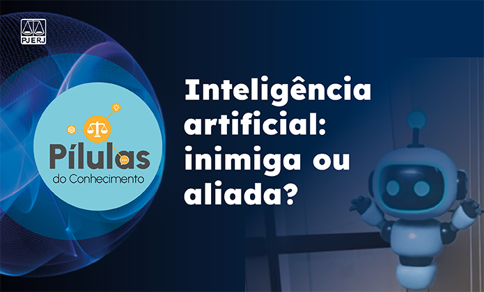 imagem - Uso da inteligência artificial no Judiciário é tema da nova edição do Pílulas do Conhecimento