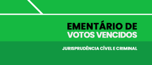 Imagem de fundo verde com uma faixa branca na horizontal e uma na perpendicular à esquerda, com o texto Ementários de Votos Vencidos Jurisprudência Cível e Criminal.