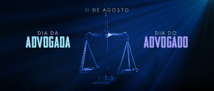 Imagem de fundo escuro com a balança da Justiça. Ao lado esquerdo o texto: Dia da Advogada, ao lado direito o texto: Dia do Advogado. 