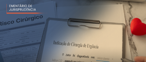 #ParaTodosVerem: No canto esquerdo, acima, o título “EMENTÁRIO DE JURISPRUDÊNCIA”. Imagem de vários documentos relativos a indicação de cirurgia de urgência, dentre os quais o de risco cirúrgico
