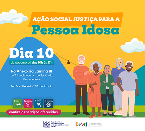 ção Social Justiça para a Pessoa Idosa. Dia 10 de dezembro, das 10h às 17h. No Anexo da Lâmina III do Tribunal de Justiça do Estado do Rio de Janeiro. Rua Dom Manuel, nº 37 , Centro - RJ.