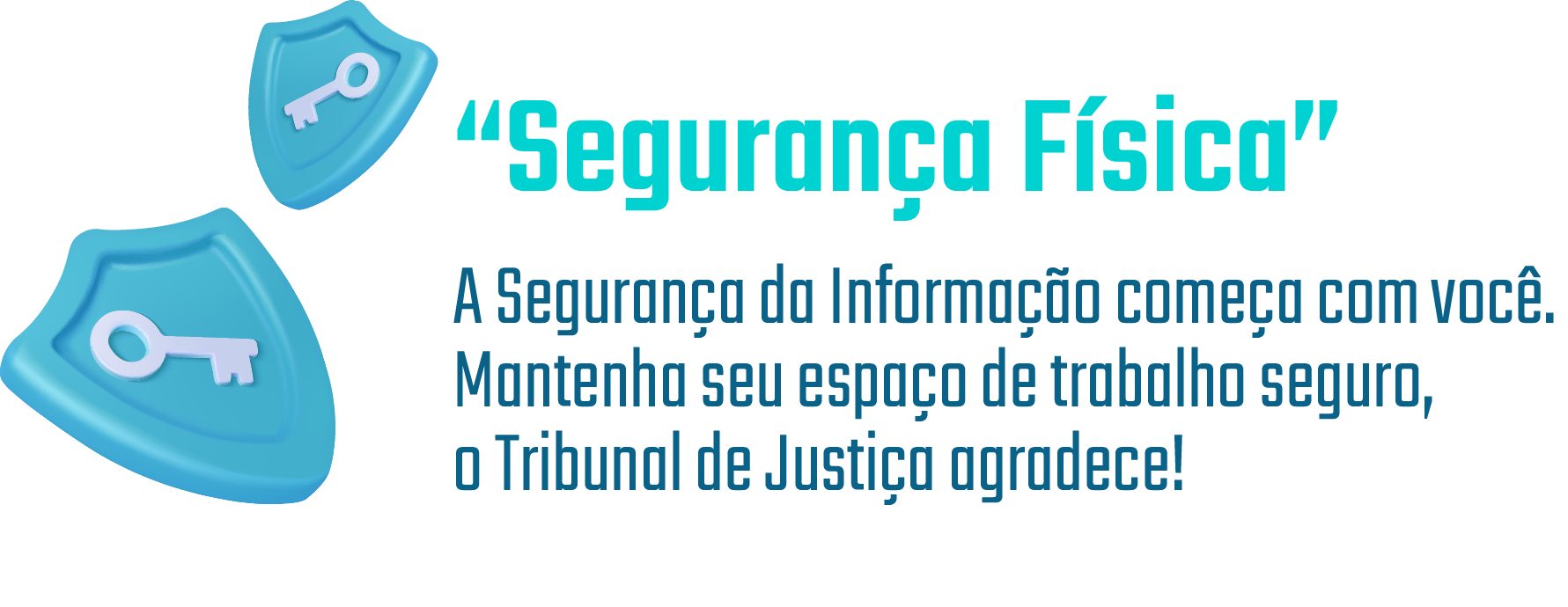 Título: "Segurança Física". A segurança da informação começa com você. Mantenha seu espaço de trabalho seguro, o Tribunal de Justiça agradece!