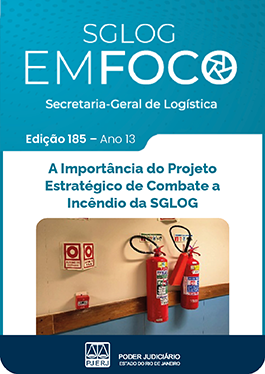 SGLOG EM FOCO - Secretaria-Geral de Logística - Edição 185 - A Importância do Projeto Estratégico de Combate a Incêndio da SGLOG