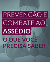 Prevenção e combate ao assédio - o que você precisa saber 