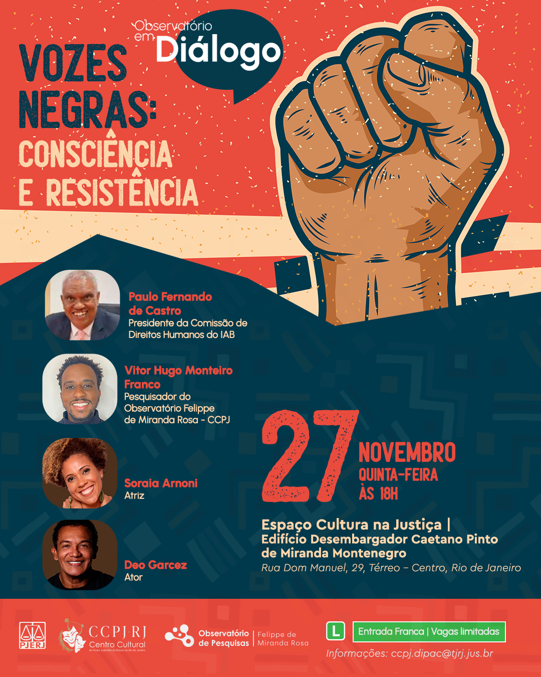 Observatório em Diálogo apresenta Vozes Negras: consciência e resistência - 27 NOVEMBRO,  QUINTA-FEIRA ÀS 18H.  Local: Espaço Cultura na Justiça | Edifício Desembargador Caetano Pinto de Miranda Montenegro -  Rua Dom Manuel, 29, Térreo – Centro, Rio de Janeiro - Participantes: Paulo Fernando de Castro - Presidente da Comissão de Direitos Humanos do IAB,  Vitor Hugo Monteiro Franco - Pesquisador do Observatório Felipe de Miranda Rosa  CCPJ,  Soraia Arnoni - Atriz,  Deo Garcez - Ator. Garanta seu ingresso!
