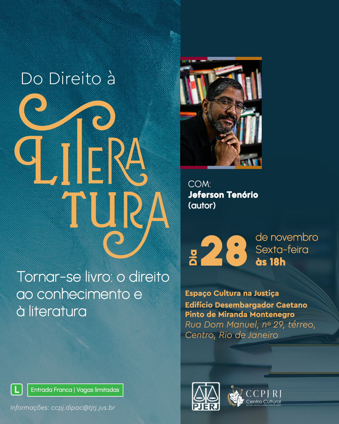 Do Direito à LITERATURA. Tornar-se livro: o direito ao conhecimento e à literatura. Com Jeferson Tenório (autor). Data e Horário: Dia 28 de novembro, Sexta-feira  às 18h. Espaço Cultura na Justiça. Edifício Desembargador Caetano Pinto de Miranda Montenegro. Rua Dom Manuel, nº 29, térreo Centro, Rio de Janeiro. Entrada Franca | Vagas limitadas. Garanta seu ingresso! https://is.gd/JefersonTenorio