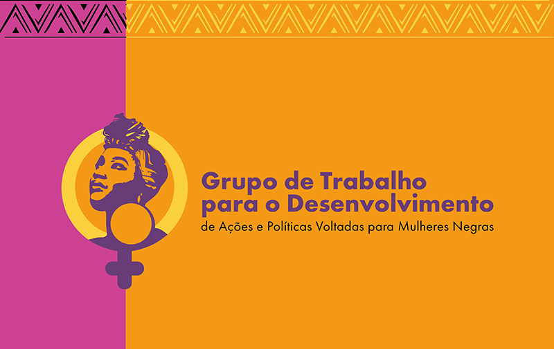 Grupo de Trabalho para o Desenvolvimento de Ações e Políticas Voltadas para Mulheres Negras