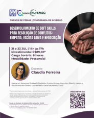  CURSO DE QUALIFICAÇÃO: DESENVOLVIMENTO DE SOFT SKILLS PARA RESOLUÇÃO DE CONFLITOS - EMPATIA, ESCUTA ATIVA E NEGOCIAÇÃO Detalhes do Curso:  Docentes: Claudia Ferreira Datas: 28 e 30 de julho de 2026 Horário: 10h às 13h Carga horária: 6 horas-aula Modalidade: Híbrido  Público-alvo: Mediadores e conciliadores, servidores e colaboradores do TJRJ, profissionais do sistema de justiça e estudantes de graduação e pós-graduação em Direito, Administração, Psicologia e Serviço Social.  Preço: R$89,00