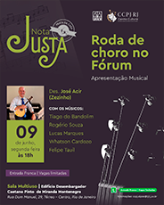 Nota Justa: Roda de choro no Fórum  Apresentação Musical Entrada Franca | Vagas limitadas Des. José Acir COM OS MÚSICOS: Tiago do Bandolim Rogério Souza Lucas Marques Whatson Cardozo Felipe Tauil 09 de junho, segunda-feira às 18h Entrada Franca | Vagas limitadas Acesse e garanta seu ingresso https://is.gd/rodadechoronoforum Sala Multiuso | Edificio Desembargador Caetano Pinto de Miranda Montenegro Rua Dom Manvel, 29, Térreo - Centro, Rio de Janeiro