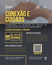 Conexão e Cuidado:  Datas: 05, 12 e 19/11/2025 Horário: 14h às 17h Modalidade: Presencial Endereço: Avenida Erasmo Braga, N° 115, 4° andar, Palácio da Justiça, Centro, Rio de Janeiro  Investimento: Gratuito   Link de Inscrição: https://forms.office.com/r/sp7vrDueeL
