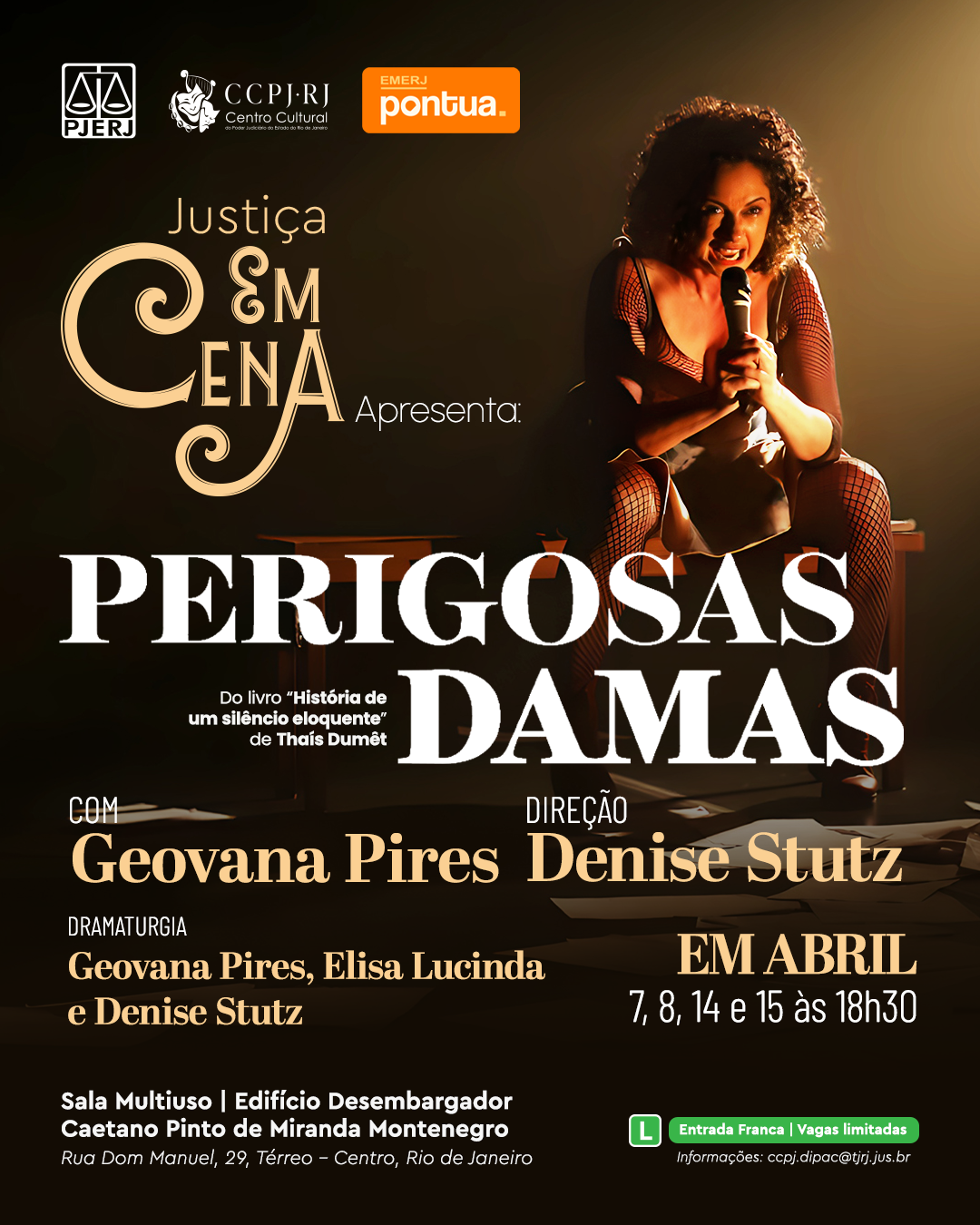  Justiça EM CENA Apresenta: PERIGOSAS DAMAS. Do livro “História de um silêncio eloquente” de Thaís Dumêt. Com: Geovana Pires. Direção: Denise Stutz. Dramaturgia: Geovana Pires, Elisa Lucinda e Denise Stutz. Em abril: Dias 7, 8, 14 e 15 às 18h30. Local: Sala Multiuso | Edifício Desembargador Caetano Pinto de Miranda Montenegro. Endereço: Rua Dom Manuel, 29, Térreo – Centro, Rio de Janeiro. Garanta seu ingresso! Classificação: Livre (L) | Entrada Franca | Vagas limitadas. Informações: ccpj.dipac@tjrj.jus.br.