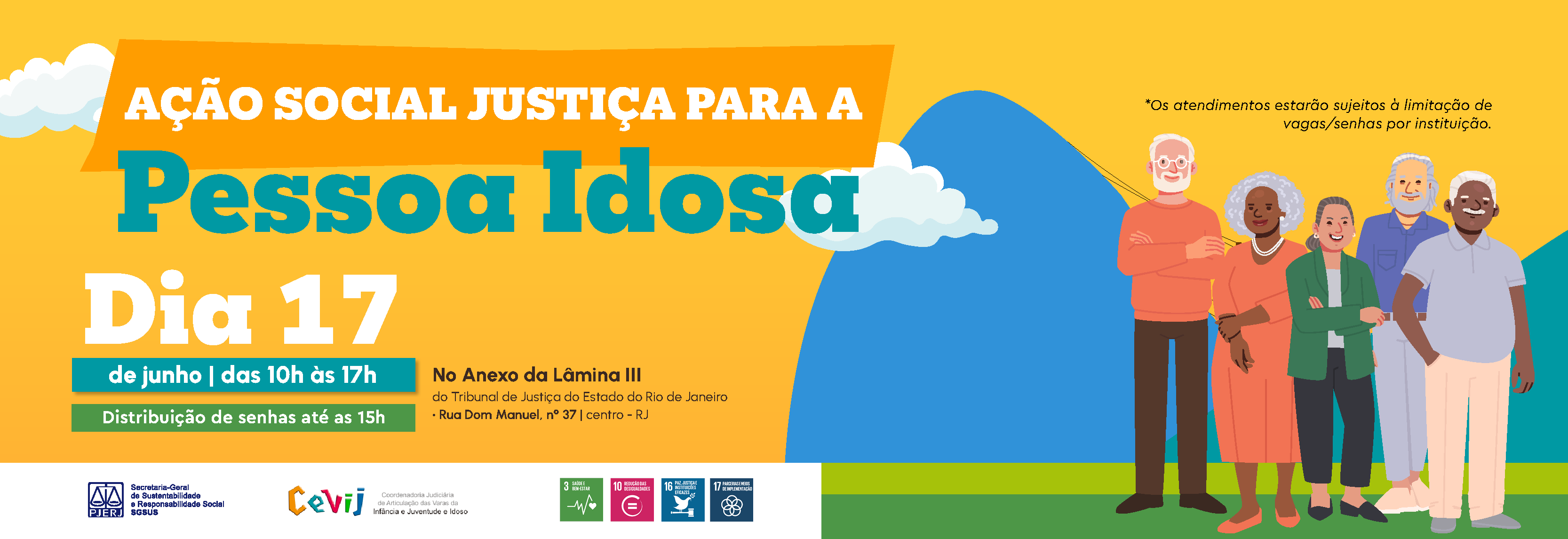 ação social justiça para a pessoa idosa. Dia 17 de junho das 10h às 17h. Distribuição de senha até as 15h. Roda de conversa às 14h. Tema: envelhecimento. No anexo da lâmina III do Tribunal de Justiça do Estado do Rio de Janeiro. Rua Dom Manuel, nº 37 - centro - RJ. Acesse os serviços oferecidos