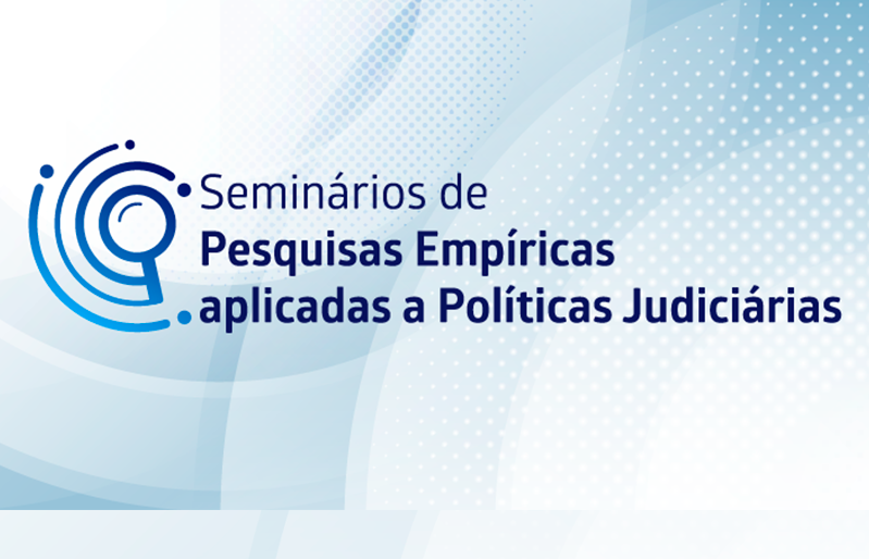 Seminários de Pesquisas Empíricas aplicadas às Políticas Judiciárias