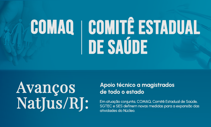#ParaTodosVerem: Imagem com fundo azul apresenta texto institucional: “COMAQ | Comitê Estadual de Saúde” e “Avanços NatJus/RJ”, com menção a apoio técnico a magistrados em todo o estado.