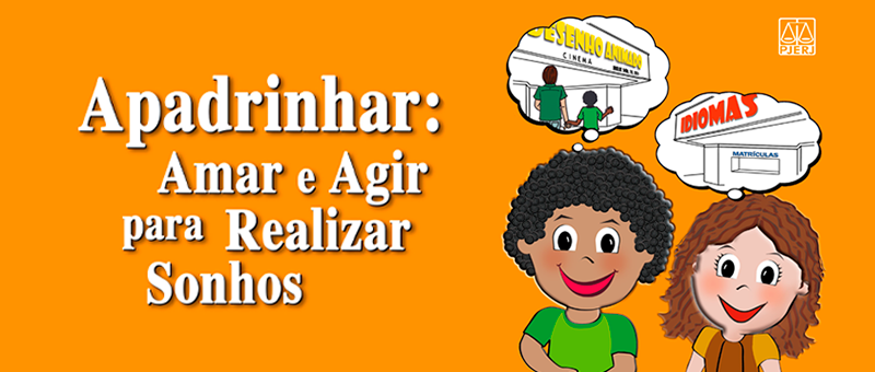 Arte com fundo laranja. Do lado esquerdo texto "Apadrinhar: amar e agir para realizar sonhos. Do lado direito, duas imagens com desenhos representando um menino e uma menina 